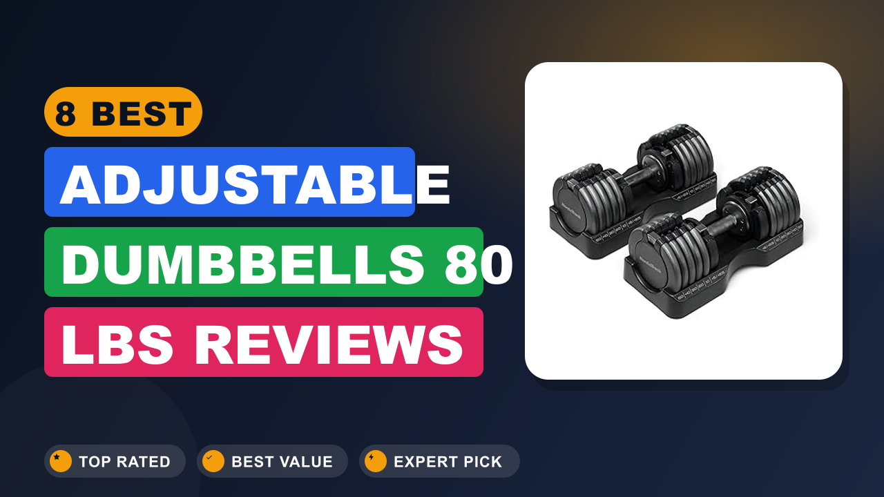 8 Best Adjustable Dumbbells 80 Lbs​ Reviews