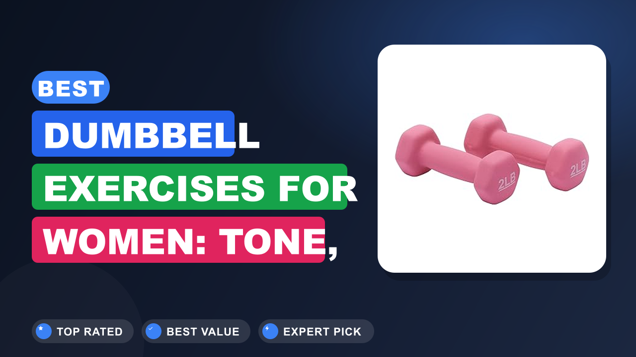 Best Dumbbell Exercises for Women: Tone, Strengthen, Sculpt