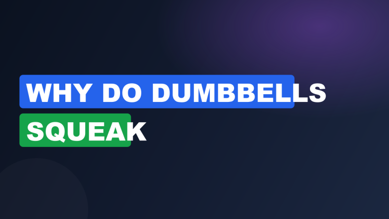 Why Do Dumbbells Squeak
